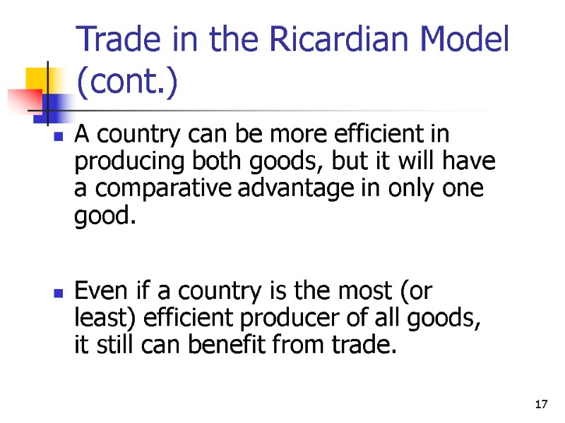 17 Trade in the Ricardian Model (cont.) A country can be more efficient in 17 Trade in the Ricardian Model (cont.) A country can be more efficient in